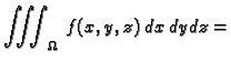 $\displaystyle \iiint_{\Omega}\,f(x,y,z)\,dx\,dy\,dz=$