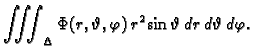 $\displaystyle \iiint_{\Delta} \Phi(r,\vartheta,\varphi)\,
r^2\sin\vartheta\,dr\,d\vartheta\,d\varphi.$