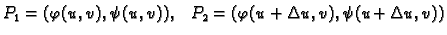 $\displaystyle P_1 = (\varphi(u,v), \psi(u,v)),\quad P_2 = (\varphi(u+\Delta u,v),
\psi(u+\Delta u,v))$