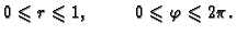 $\displaystyle 0\leqslant r\leqslant 1,\hspace{1cm}0\leqslant \varphi\leqslant 2\pi.$