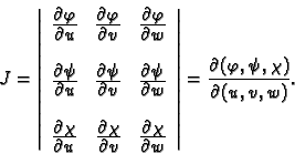 \begin{displaymath}
% latex2html id marker 38150
J=\left\vert
\begin{array}{ccc}...
...ght\vert = \frac{\partial(\varphi,\psi,\chi)}{\partial(u,v,w)}.\end{displaymath}