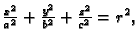 $ \frac{x^2}{a^2}+\frac{y^2}{b^2}+\frac{z^2}{c^2}=r^2,$