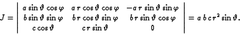 \begin{displaymath}
% latex2html id marker 38194
J=\left\vert
\begin{array}{ccc}...
...vartheta & 0
\end{array}\right\vert=a\,b\,c\,r^2\sin\vartheta.\end{displaymath}