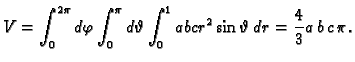 $\displaystyle V=\int_0^{2\pi}d\varphi\int_0^{\pi}d\vartheta\int_0^1
abcr^2\sin\vartheta\,dr=\frac{4}{3}a\,b\,c\,\pi.$