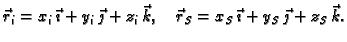 $\displaystyle \vec{r}_i = x_i\,\vec{\imath} + y_i\,\vec{\jmath} +
z_i\,\vec{k},\quad \vec{r}_S = x_S\,\vec{\imath} + y_S\,\vec{\jmath} +
z_S\,\vec{k}.$