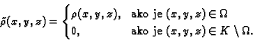 \begin{displaymath}
% latex2html id marker 38284
\tilde{\rho}(x,y,z)=
\begin{cas...
...0, & \text{ako je $(x,y,z)\in K\setminus \Omega$.}
\end{cases}\end{displaymath}