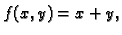 $\displaystyle f(x,y)=x+y,$