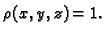 $ \rho(x,y,z)=1.$