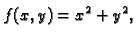 $\displaystyle f(x,y)=x^2+y^2,$