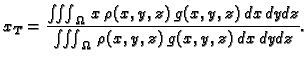 $\displaystyle x_T=\frac{\iiint_{\Omega}\,x\,\rho(x,y,z)\,g(x,y,z)\,dx\,dy\,dz} {\iiint_{\Omega}\,
\rho(x,y,z)\,g(x,y,z)\,dx\,dy\,dz}.$