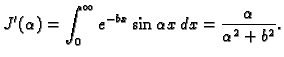 $\displaystyle J'(\alpha)=\int_0^{\infty} e^{-bx}\sin\alpha x\,dx=
\frac{\alpha}{\alpha^2+b^2}.$