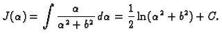 $\displaystyle J(\alpha)=\int\frac{\alpha}{\alpha^2+b^2}\,d\alpha=
\frac{1}{2}\ln(\alpha^2+b^2)+C.$