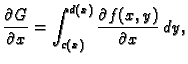 $\displaystyle \frac{\partial G}{\partial x}= \int_{c(x)}^{d(x)} \frac{\partial
f(x,y)}{\partial x}\,dy,$