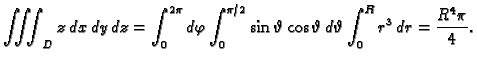 $\displaystyle \iiint_D z\,dx\,dy\,dz=
\int_0^{2\pi}d\varphi\int_0^{\pi/2}\sin\vartheta\cos\vartheta\,d\vartheta
\int_0^R r^3\,dr=\frac{R^4\pi}{4}.$