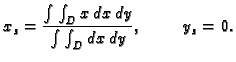 $\displaystyle x_s=\frac{\int\int_D x\,dx\,dy}{\int\int_D dx\,dy},\hspace{1cm}y_s=0.$