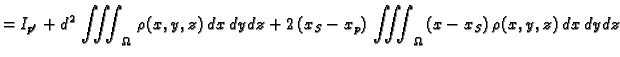 $\displaystyle = I_{p'} + d^2\,\iiint_{\Omega}\,
\rho(x,y,z)\,dx\,dy\,dz + 2\,(x_S-x_p)\,\iiint_{\Omega}\,
(x-x_S)\,\rho(x,y,z)\,dx\,dy\,dz$