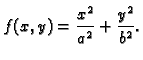 $\displaystyle f(x,y)=\frac{x^2}{a^2}+\frac{y^2}{b^2}.$