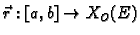 $ \vec{r}:[a,b]\rightarrow
X_O(E)$