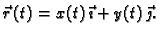 $\displaystyle \vec{r}\,(t)=x(t)\,\vec{\imath}+y(t)\,\vec{\jmath}.$