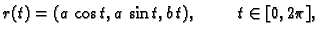 $\displaystyle r(t)=(a\,\cos t,a\,\sin t,b\,t),\hspace{1cm} t\in [0,2\pi],$