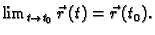 $ \lim_{t \rightarrow t_0}
\vec{r}\,(t)=\vec{r}\,(t_0).$