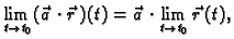 $\displaystyle \lim_{t \rightarrow t_0} (\vec{a}\,\cdot \vec{r}\,)(t)=
\vec{a}\,\cdot \lim_{t \rightarrow t_0} \vec{r}\,(t),$