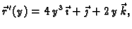 $\displaystyle \vec{r}\,'(y)=4\,y^3\,\vec{\imath}+\vec{\jmath}+2\,y\,\vec{k},$