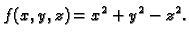 $\displaystyle f(x,y,z)=x^2+y^2-z^2.$