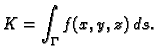 $\displaystyle K = \int_{\Gamma} f(x,y,z)\,ds.$