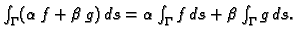 $ \int_{\Gamma} (\alpha \,f+\beta\, g)\,ds=\alpha \int_{\Gamma}
f\,ds+\beta \int_{\Gamma} g\,ds.$