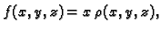 $ f(x,y,z)=x\,\rho(x,y,z),$