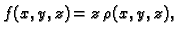 $ f(x,y,z)=z\,\rho(x,y,z),$