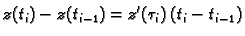 $\displaystyle z(t_i)-z(t_{i-1}) = z'(\tau_i)\,(t_i-t_{i-1})$