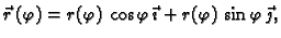 $\displaystyle \vec{r}\,(\varphi)=r(\varphi)\,\cos \varphi\,\vec{\imath}+
r(\varphi)\,\sin \varphi\,\vec{\jmath},$