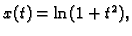 $ x(t)=\ln(1+t^2),$