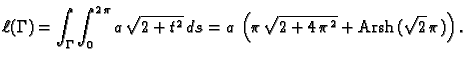 % latex2html id marker 39738
$\displaystyle \ell(\Gamma)= \int_{\Gamma} \int_{0}...
...ft( \pi \,{\sqrt{2 + 4\,{{\pi }^2}}} +
{\rm Arsh}\,({\sqrt{2}}\,\pi ) \right).$
