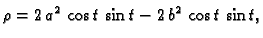 $\displaystyle \rho = 2\,{a^2}\,\cos t\,\sin t - 2\,{b^2}\,\cos t\,\sin t,$