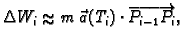 % latex2html id marker 39847
$\displaystyle \Delta{}W_i\approx m\,\vec{a}(T_i)\cdot
\overrightarrow{P_{i-1}P_i},$