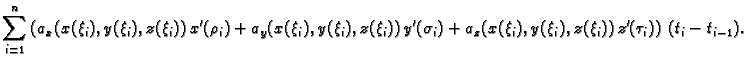 $\displaystyle \sum_{i=1}^n
\left(a_x(x(\xi_i),y(\xi_i),z(\xi_i))\,x'(\rho_i) +
...
...(\sigma_i) +
a_z(x(\xi_i),y(\xi_i),z(\xi_i))\,z'(\tau_i)\right)\,(t_i-t_{i-1}).$