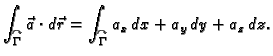 $\displaystyle \int_{\overset{\curvearrowright}{\Gamma}} \vec{a}\cdot
d\vec{r}=\int_{\overset{\curvearrowright}{\Gamma}}
a_x\,dx+a_y\,dy+a_z\,dz.$