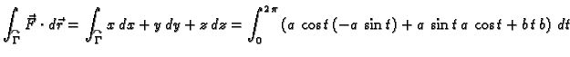 $\displaystyle \int_{\overset{\curvearrowright}{\Gamma}} \vec{F}\cdot
d\vec{r}=\...
...,\pi} \left(a\,\cos t\,(-a\,\sin t) + a\,\sin t\,a\,\cos t +
b\,t\,b\right)\,dt$