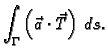 $\displaystyle \int_{\Gamma} \left(\vec{a}\cdot \vec{T}\right)\,ds.$