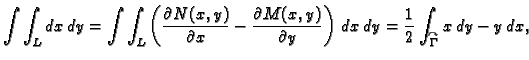 $\displaystyle \int\int_{L} dx\,dy= \int\int_{L} \left(\frac{\partial
N(x,y)}{\p...
...t)\,
dx\,dy = \frac{1}{2}\int_{\overset{\curvearrowright}{\Gamma}}x\,dy
-y\,dx,$