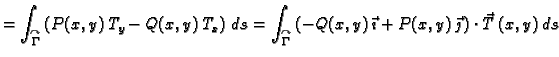 $\displaystyle =
\int_{\overset{\curvearrowright}{\Gamma}} \left( P(x,y)\,T_y -
...
... -Q(x,y)\,\vec{\imath} + P(x,y)\,\vec{\jmath}\, \right)\cdot
\vec{T}\,(x,y)\,ds$