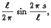 $\displaystyle \frac{\ell}{2\,\pi}\,\sin \frac{2\,\pi\,s}{\ell},$