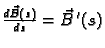 $ \frac{d\vec{B}(s)}{ds}=\vec{B}\,'(s)$