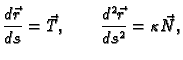 $\displaystyle \frac{d\vec{r}}{ds} = \vec{T},\qquad \frac{d^2\vec{r}}{ds^2} =
\kappa{}\vec{N},$