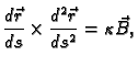 $\displaystyle \frac{d\vec{r}}{ds}\times\frac{d^2\vec{r}}{ds^2} =
\kappa{}\vec{B},$