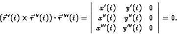\begin{displaymath}
% latex2html id marker 40533
(\vec{r}\,'(t)\times \vec{r}\,'...
...'(t) & 0 \\
x'''(t) & y'''(t) & 0
\end{array}\right\vert=0.\end{displaymath}