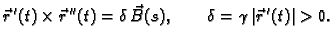 $\displaystyle \vec{r}\,'(t)\times \vec{r}\,''(t)=\delta\,\vec{B}(s), \qquad \delta = \gamma\,\vert\vec{r}\,'(t)\vert > 0.$